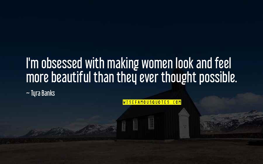 Funny Stitching Quotes By Tyra Banks: I'm obsessed with making women look and feel