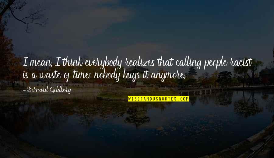 Funny Stock Broker Quotes By Bernard Goldberg: I mean, I think everybody realizes that calling Funny Stock Broker Quotes By Bernard Goldberg: I mean, I think everybody realizes that calling