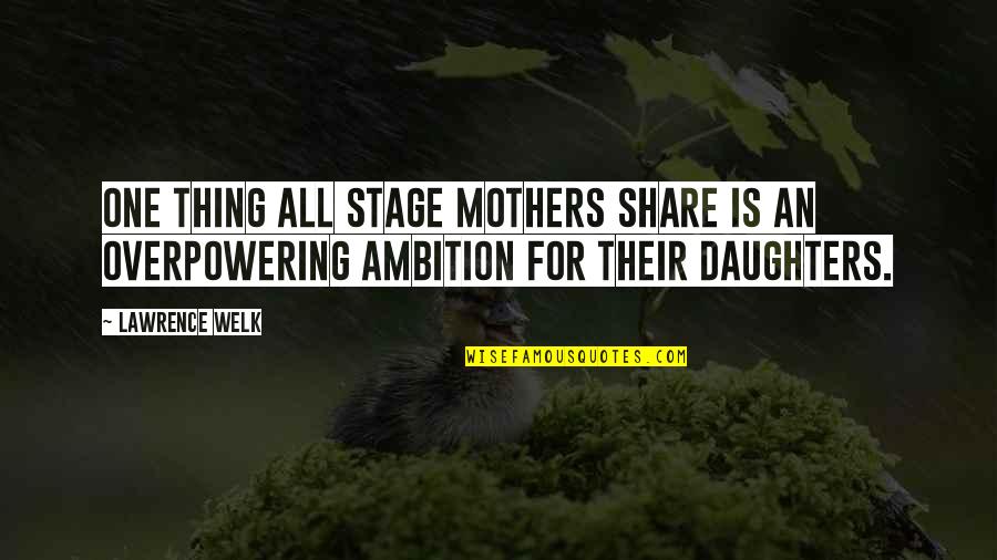 Funny Stock Market Quotes By Lawrence Welk: One thing all stage mothers share is an