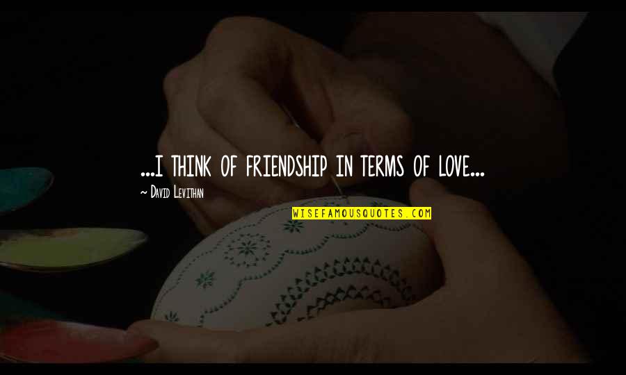 Funny Stocks Quotes By David Levithan: ...i think of friendship in terms of love...