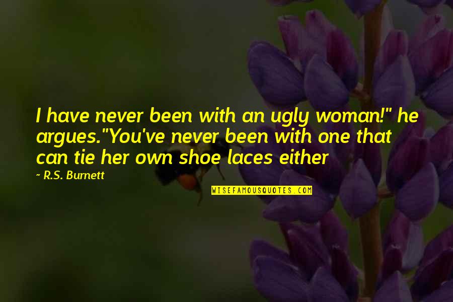 Funny Stomach Flu Quotes By R.S. Burnett: I have never been with an ugly woman!"