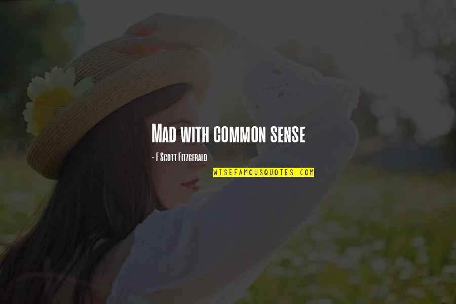 Funny Stomach Quotes By F Scott Fitzgerald: Mad with common sense