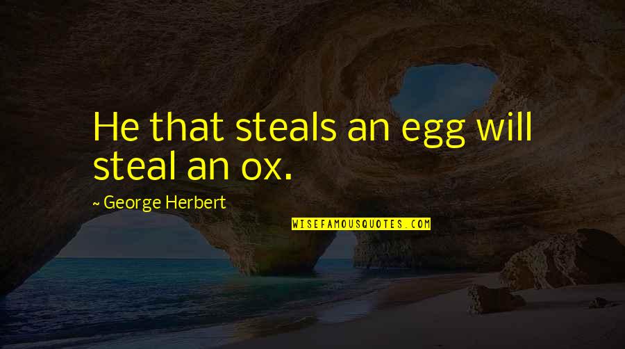 Funny Stomach Quotes By George Herbert: He that steals an egg will steal an