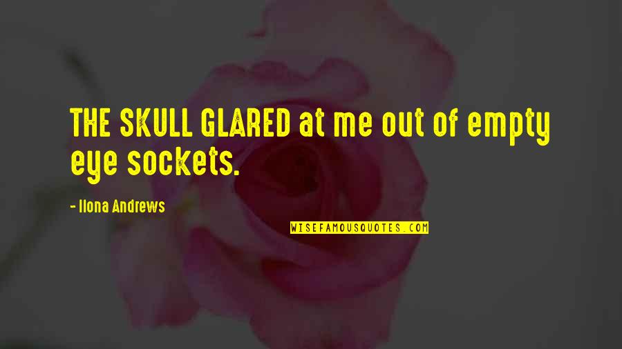 Funny Stoner Quotes By Ilona Andrews: THE SKULL GLARED at me out of empty Funny Stoner Quotes By Ilona Andrews: THE SKULL GLARED at me out of empty