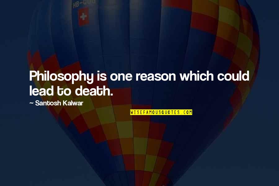 Funny Stooge Quotes By Santosh Kalwar: Philosophy is one reason which could lead to