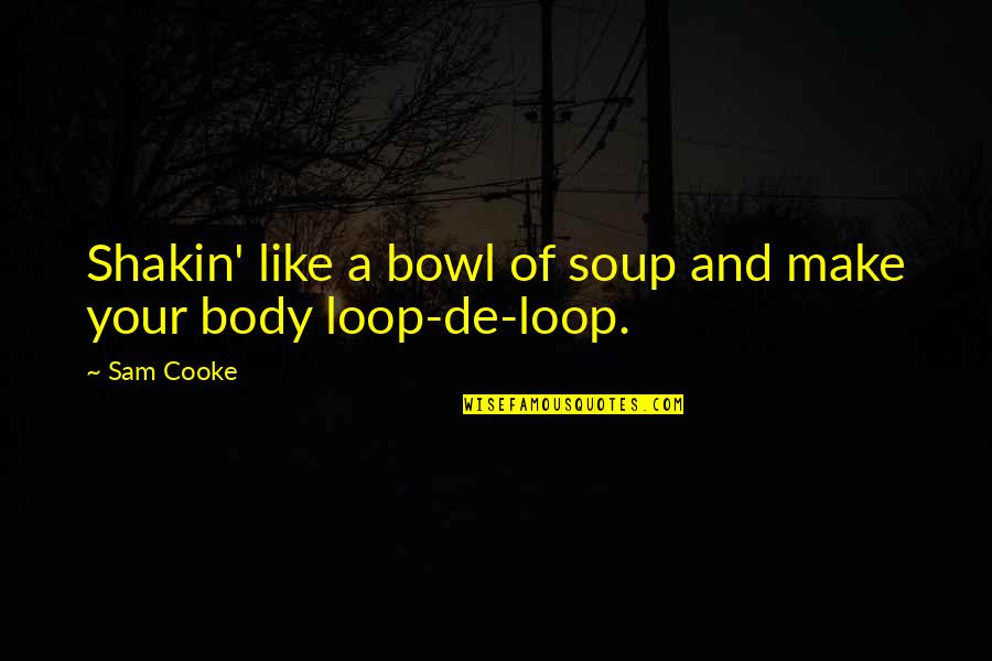 Funny Stop Bullying Quotes By Sam Cooke: Shakin' like a bowl of soup and make