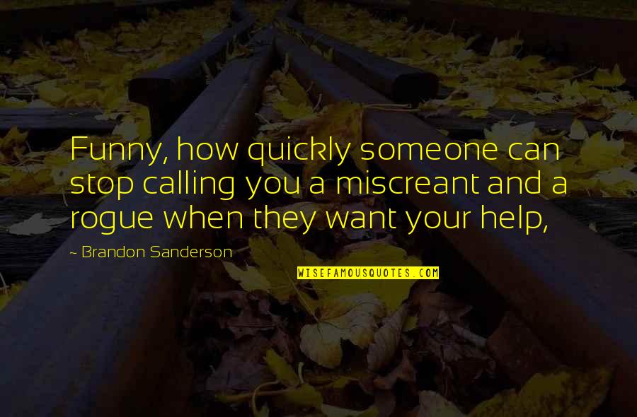 Funny Stop Quotes By Brandon Sanderson: Funny, how quickly someone can stop calling you Funny Stop Quotes By Brandon Sanderson: Funny, how quickly someone can stop calling you