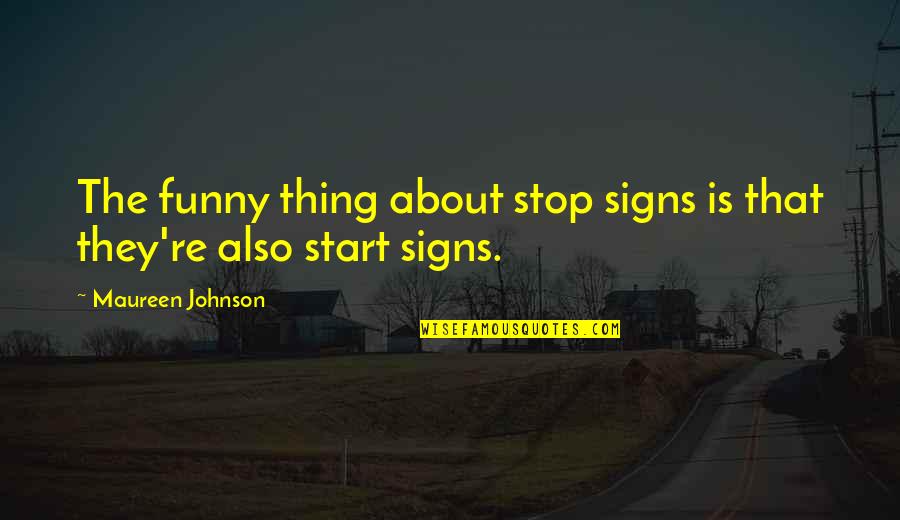 Funny Stop Quotes By Maureen Johnson: The funny thing about stop signs is that Funny Stop Quotes By Maureen Johnson: The funny thing about stop signs is that