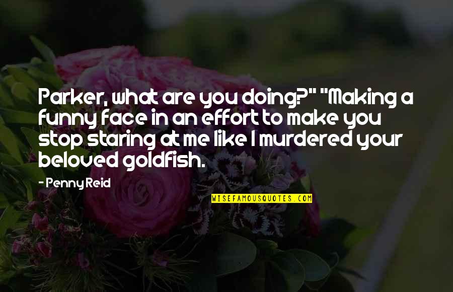 Funny Stop Quotes By Penny Reid: Parker, what are you doing?" "Making a funny Funny Stop Quotes By Penny Reid: Parker, what are you doing?" "Making a funny