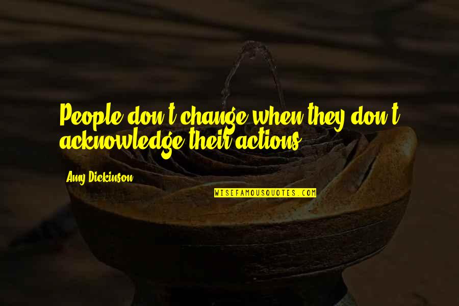 Funny Stores Quotes By Amy Dickinson: People don't change when they don't acknowledge their