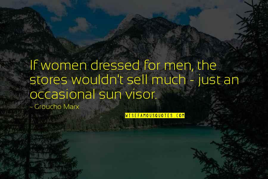 Funny Stores Quotes By Groucho Marx: If women dressed for men, the stores wouldn't
