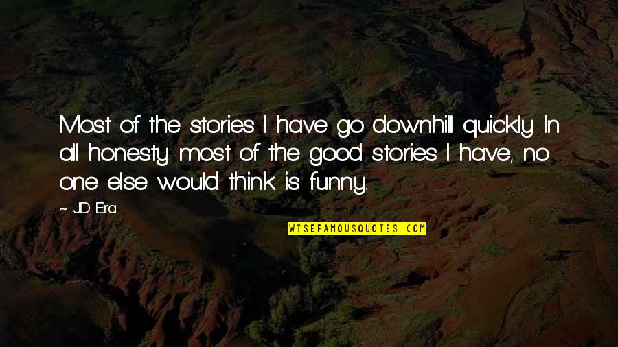 Funny Stories And Quotes By JD Era: Most of the stories I have go downhill Funny Stories And Quotes By JD Era: Most of the stories I have go downhill