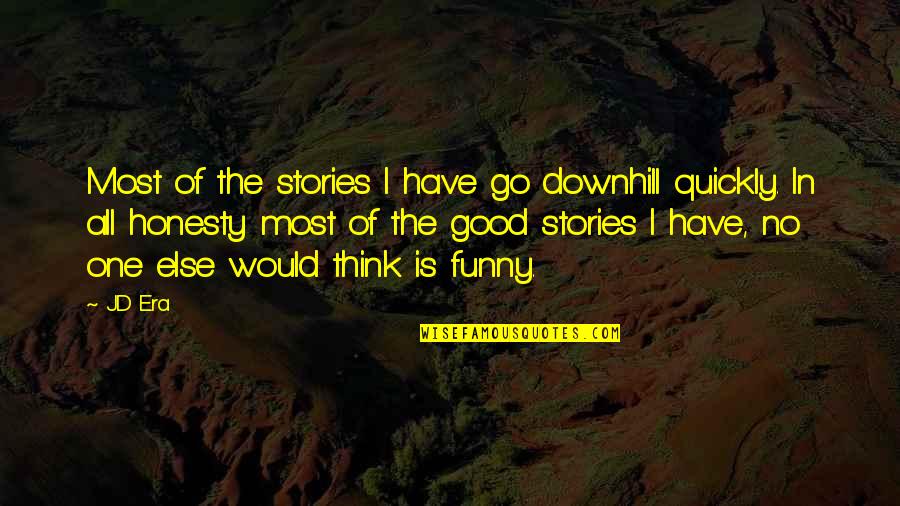 Funny Stories Quotes By JD Era: Most of the stories I have go downhill