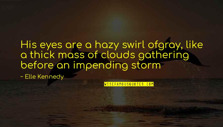 Funny Storm Quotes By Elle Kennedy: His eyes are a hazy swirl ofgray, like