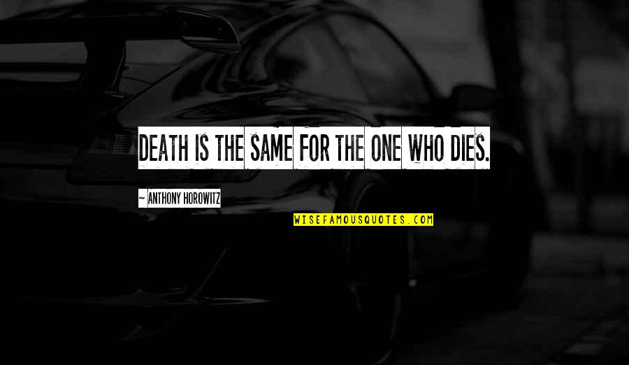 Funny Stranger Danger Quotes By Anthony Horowitz: Death is the same for the one who