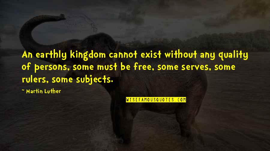 Funny Stranger Things Quotes By Martin Luther: An earthly kingdom cannot exist without any quality