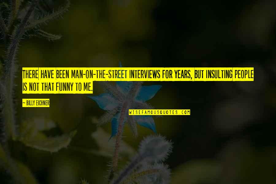 Funny Street Quotes By Billy Eichner: There have been man-on-the-street interviews for years, but