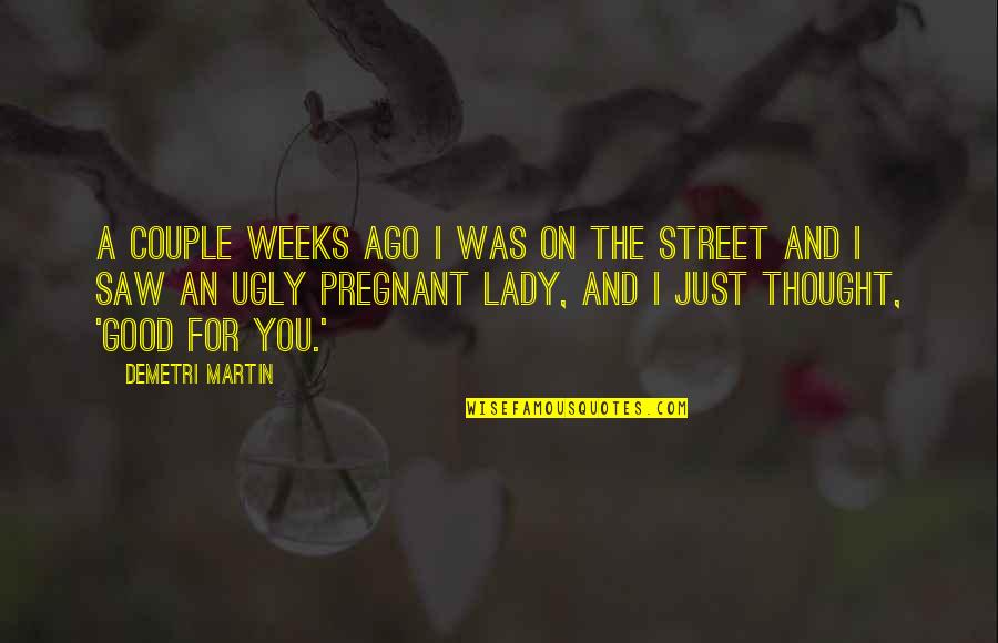 Funny Street Quotes By Demetri Martin: A couple weeks ago I was on the