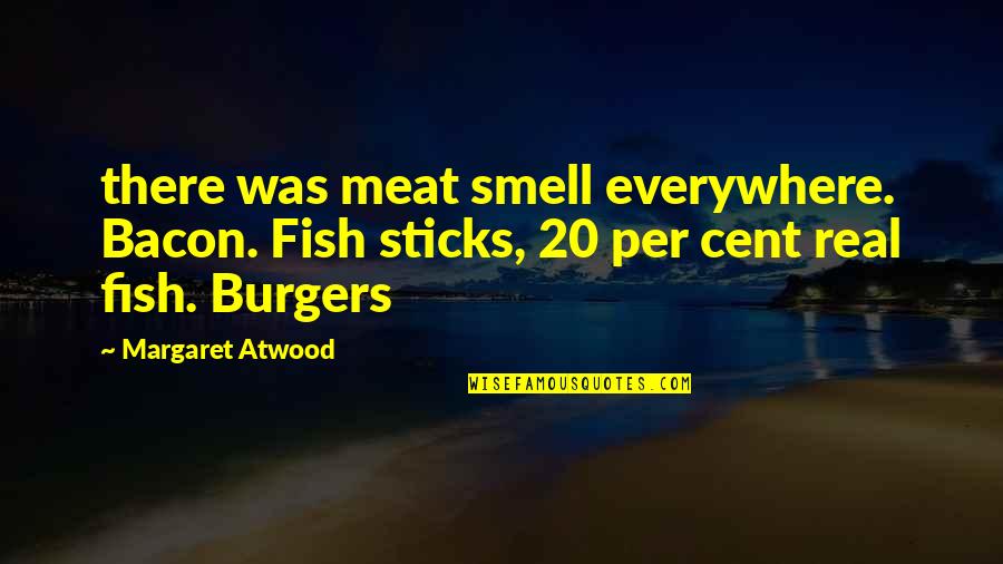 Funny Strength Training Quotes By Margaret Atwood: there was meat smell everywhere. Bacon. Fish sticks,