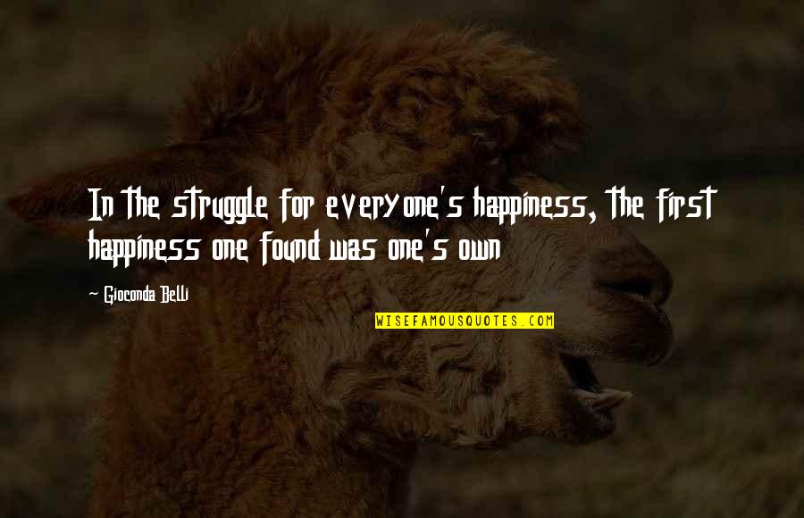 Funny Strengths Quotes By Gioconda Belli: In the struggle for everyone's happiness, the first