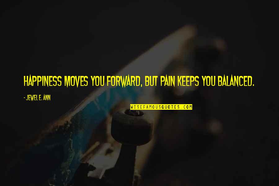 Funny Strengths Quotes By Jewel E. Ann: Happiness moves you forward, but pain keeps you