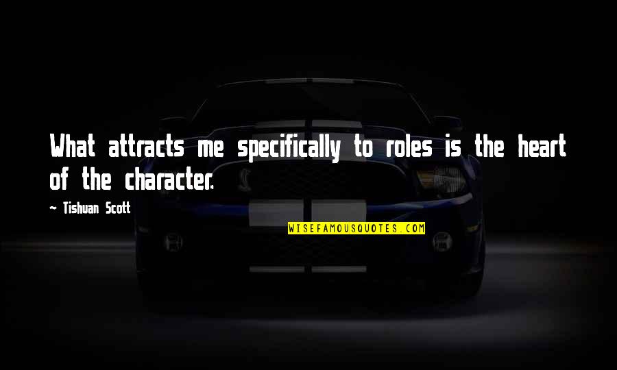 Funny Strep Throat Quotes By Tishuan Scott: What attracts me specifically to roles is the