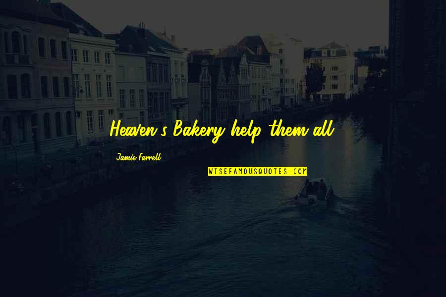 Funny Stress Quotes By Jamie Farrell: Heaven's Bakery help them all.