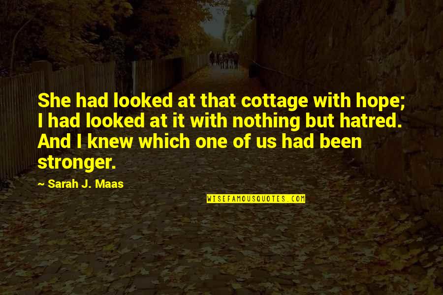 Funny Stress Relieving Quotes By Sarah J. Maas: She had looked at that cottage with hope;