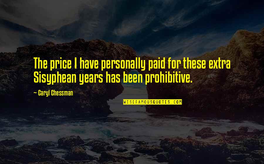 Funny Strict Quotes By Caryl Chessman: The price I have personally paid for these