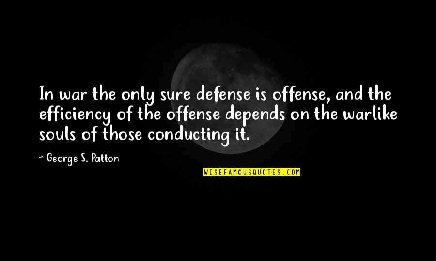 Funny Strike Out Quotes By George S. Patton: In war the only sure defense is offense,