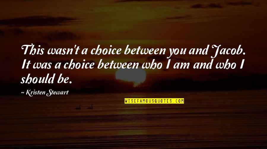 Funny Strike Out Quotes By Kristen Stewart: This wasn't a choice between you and Jacob.