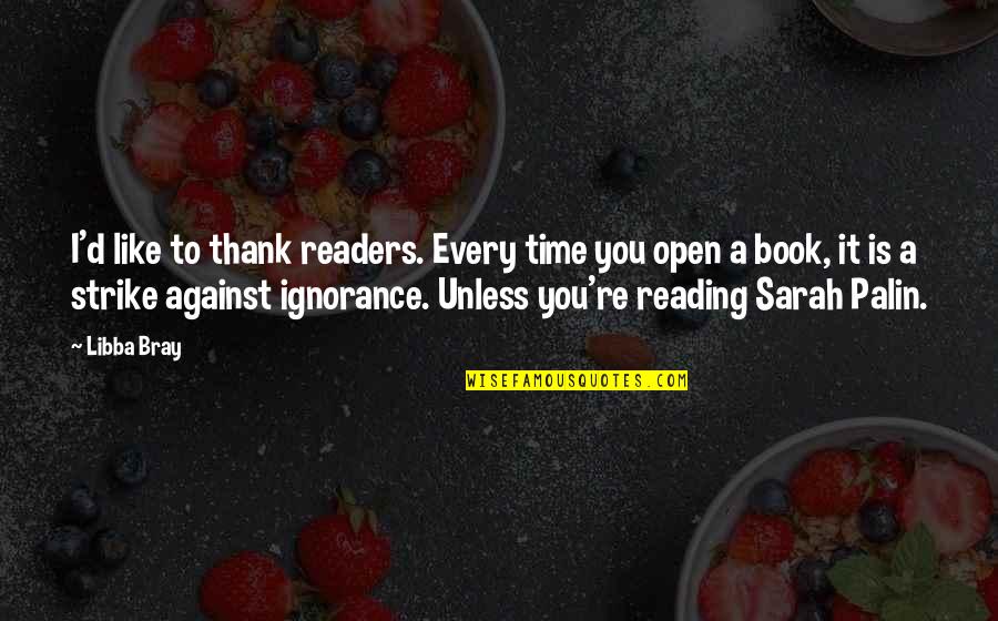 Funny Strike Out Quotes By Libba Bray: I'd like to thank readers. Every time you