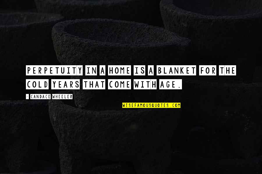 Funny Strikes Quotes By Candace Wheeler: Perpetuity in a home is a blanket for Funny Strikes Quotes By Candace Wheeler: Perpetuity in a home is a blanket for