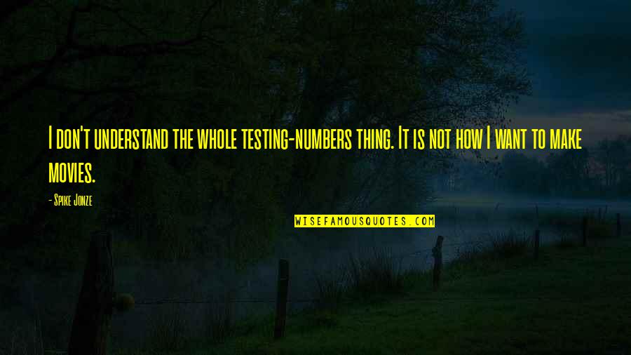 Funny Strikes Quotes By Spike Jonze: I don't understand the whole testing-numbers thing. It Funny Strikes Quotes By Spike Jonze: I don't understand the whole testing-numbers thing. It