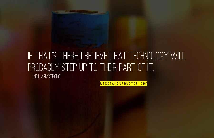 Funny Stripe Quotes By Neil Armstrong: If that's there, I believe that technology will