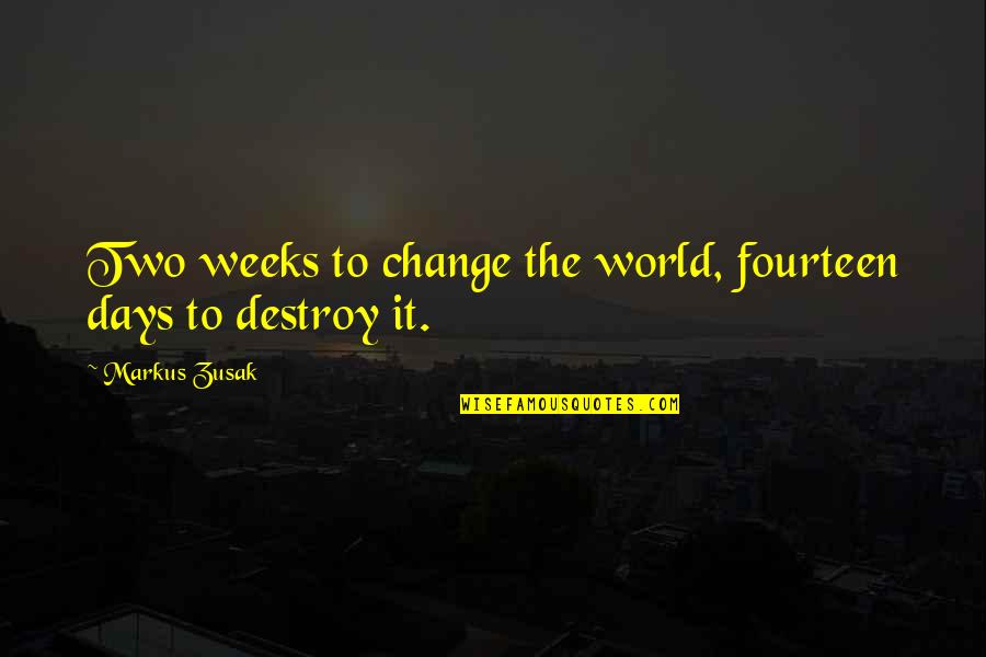 Funny Stripping Quotes By Markus Zusak: Two weeks to change the world, fourteen days