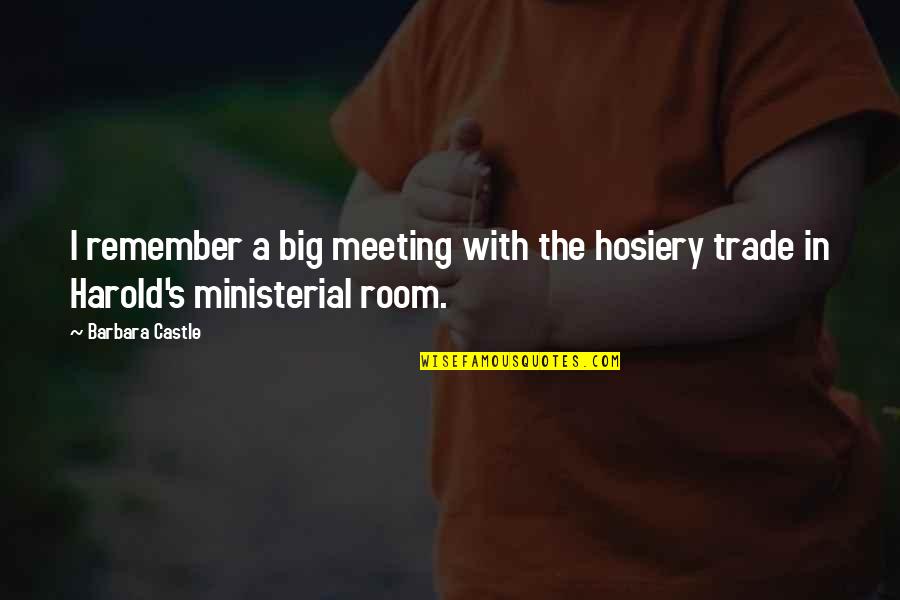 Funny Stroke Quotes By Barbara Castle: I remember a big meeting with the hosiery