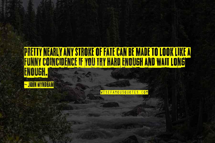 Funny Stroke Quotes By John Wyndham: Pretty nearly any stroke of fate can be