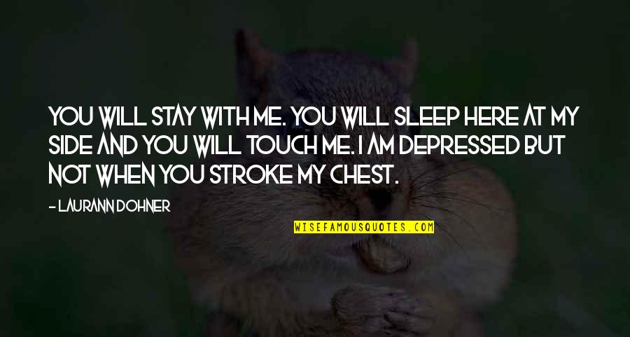 Funny Stroke Quotes By Laurann Dohner: You will stay with me. You will sleep