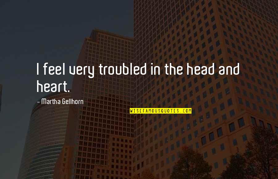 Funny Stroke Quotes By Martha Gellhorn: I feel very troubled in the head and
