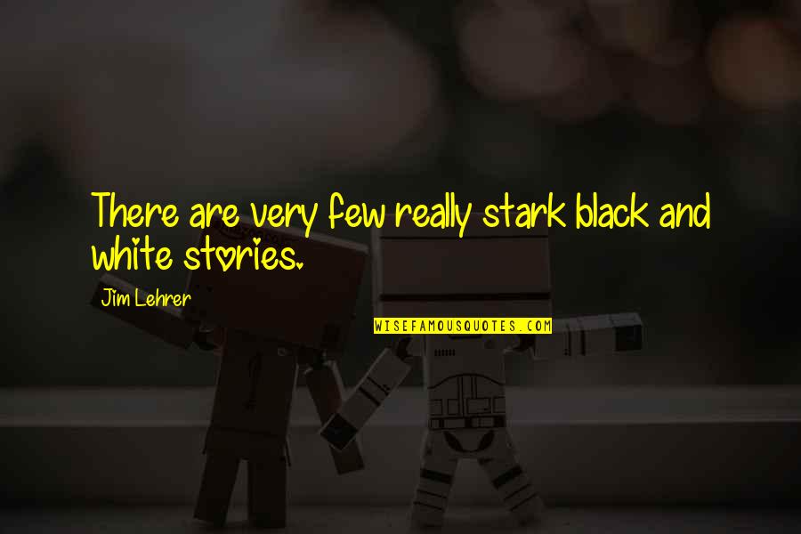 Funny Strokes Quotes By Jim Lehrer: There are very few really stark black and