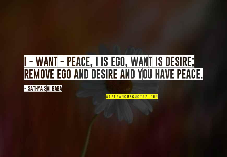 Funny Strong Man Quotes By Sathya Sai Baba: I - Want - Peace, I is ego,