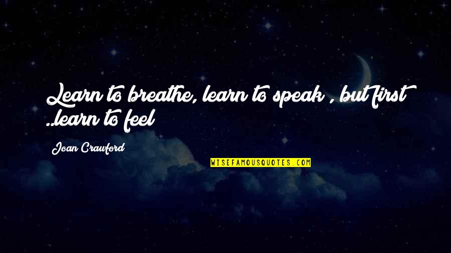 Funny Stubble Quotes By Joan Crawford: Learn to breathe, learn to speak , but