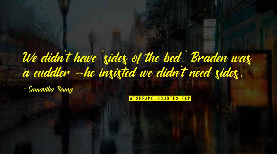 Funny Stubby Holder Quotes By Samantha Young: We didn't have 'sides of the bed.' Braden Funny Stubby Holder Quotes By Samantha Young: We didn't have 'sides of the bed.' Braden