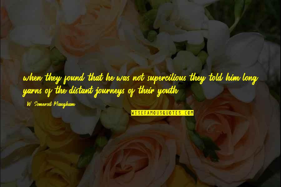 Funny Student Affairs Quotes By W. Somerset Maugham: when they found that he was not supercilious Funny Student Affairs Quotes By W. Somerset Maugham: when they found that he was not supercilious
