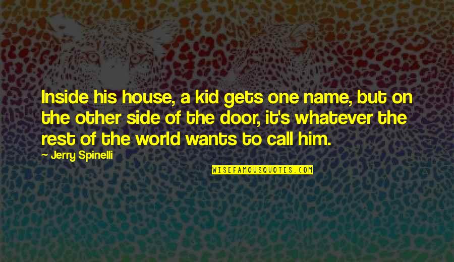 Funny Student Government Quotes By Jerry Spinelli: Inside his house, a kid gets one name,