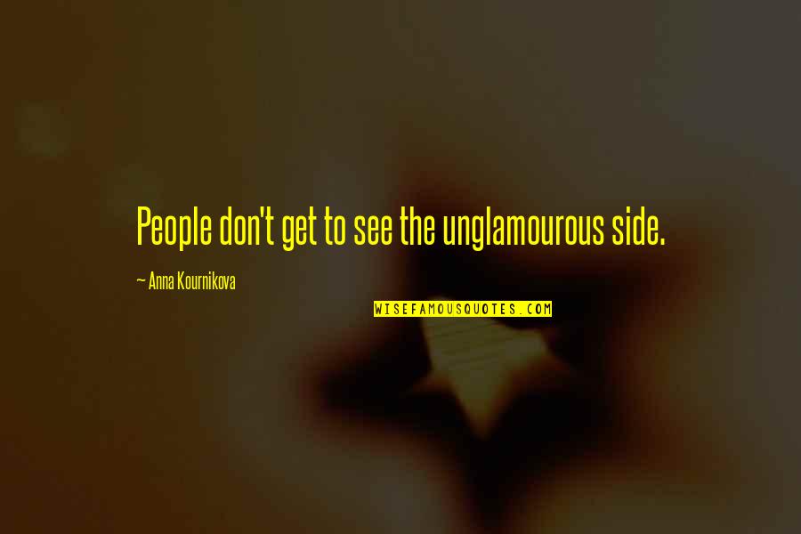 Funny Student Quotes By Anna Kournikova: People don't get to see the unglamourous side.