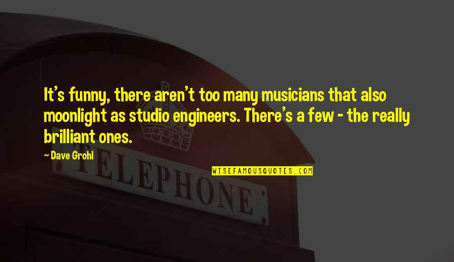 Funny Studio C Quotes By Dave Grohl: It's funny, there aren't too many musicians that