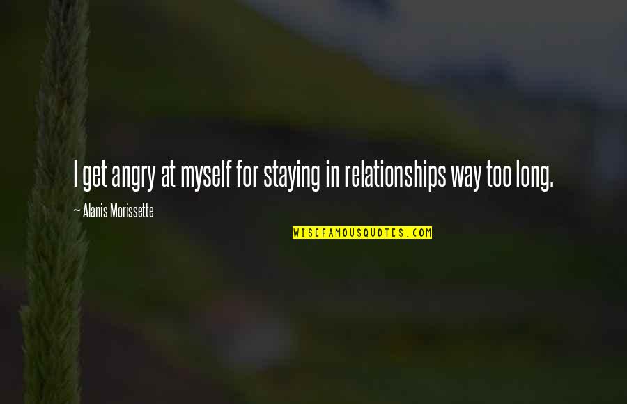 Funny Stuffing Quotes By Alanis Morissette: I get angry at myself for staying in
