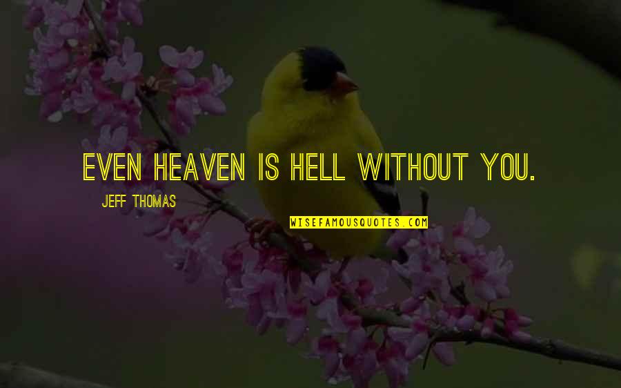 Funny Stuffing Quotes By Jeff Thomas: Even heaven is hell without you.